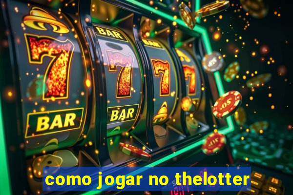 como jogar no thelotter